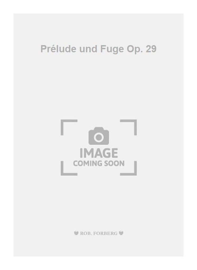 Prélude und Fuge, 16 S., op. 29